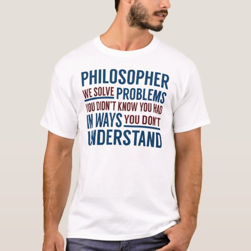 Philosopher Solve Problems T_Shirt