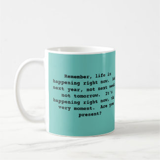 Philosophical Mug About Living in the Present.