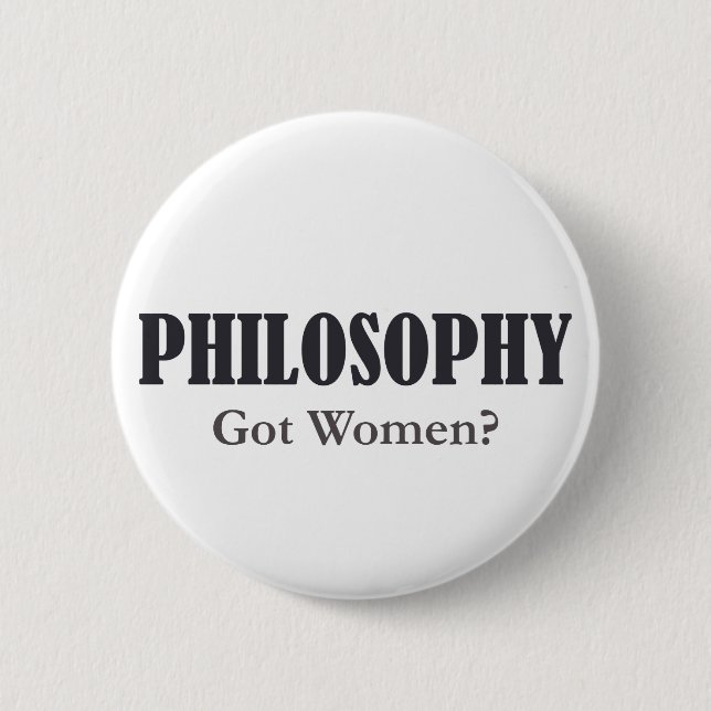 Philosophy - Got Women? Button (Front)