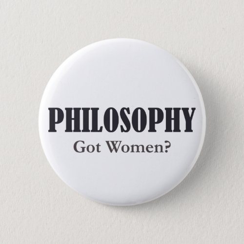 Philosophy _ Got Women Button