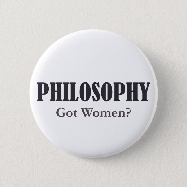 Philosophy - Got Women? Button (Front)