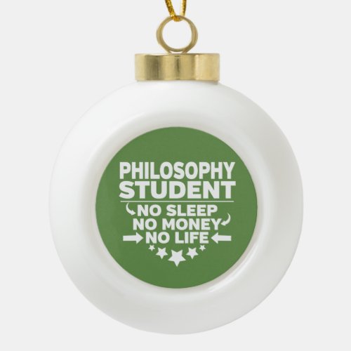 Philosophy Student No Life or Money Ceramic Ball Christmas Ornament