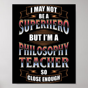 Philosophy Teacher Job Funny Hero Quote  Poster