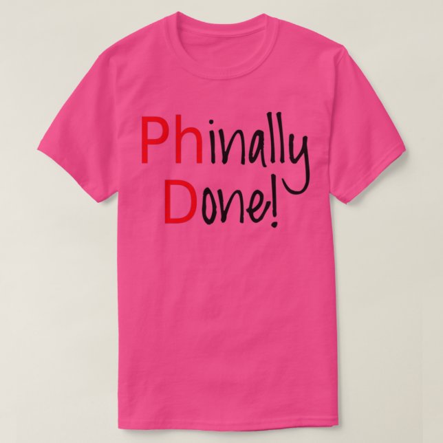 Phinally Done word art text design PhD graduates 1 T-Shirt (Design Front)