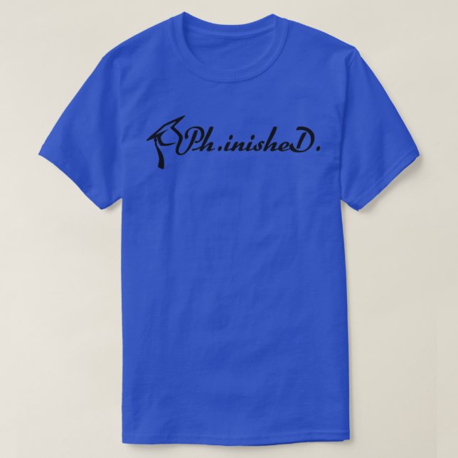 PhinisheD Doctoral Thesis Finished T-Shirt (Design Front)