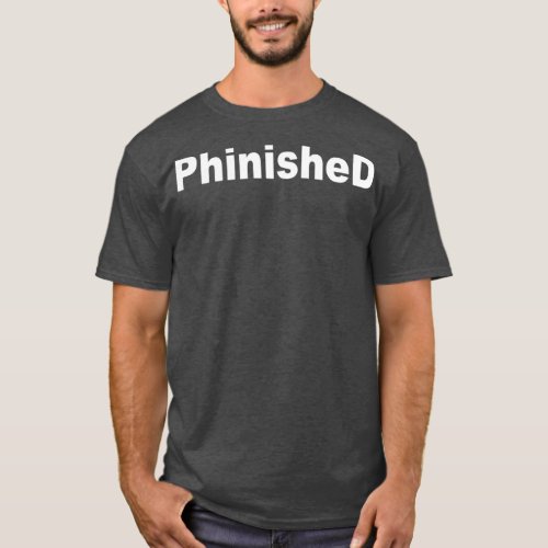 Phinished Phd Funny 1 T_Shirt