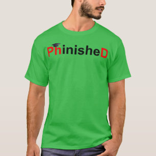 Phinished Phd Funny Doctorate Graduation 21 T-Shirt