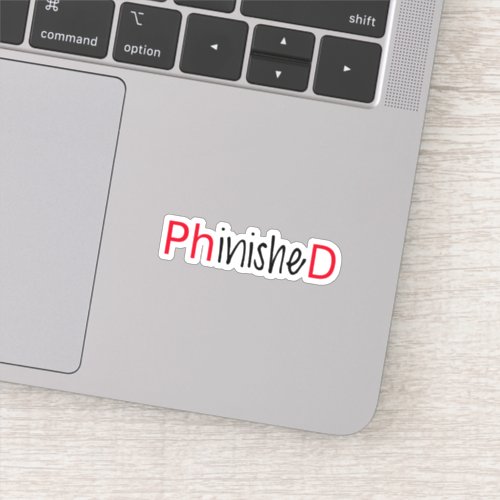 Phinished PHD graduate Sticker