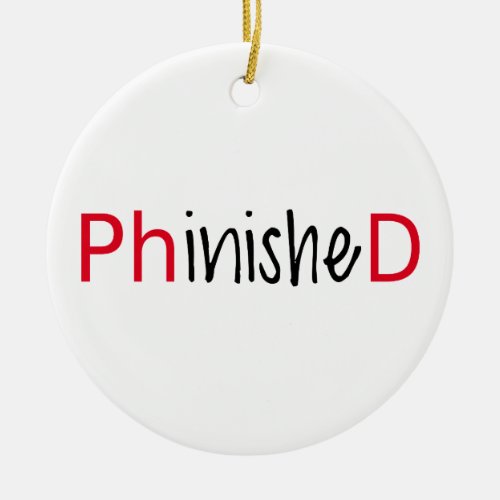 Phinished word art text design for PhD graduates Ceramic Ornament