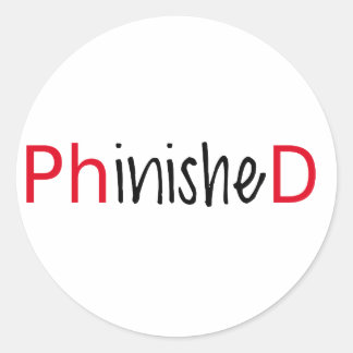 Phinished, word art, text design for PhD graduates Classic Round Sticker