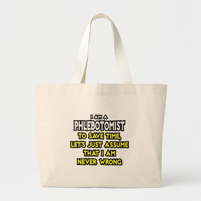 Phlebotomist .. Assume I Am Never Wrong Large Tote Bag (Front)