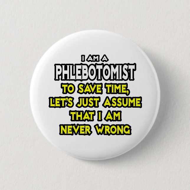 Phlebotomist .. Assume I Am Never Wrong Pinback Button (Front)