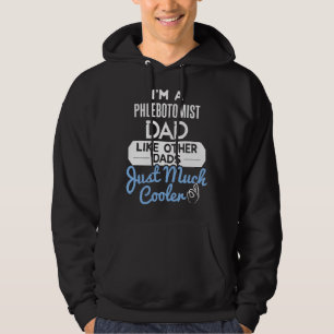 Phlebotomist Dad Much Cooler Phlebotomy Life Fathe Hoodie