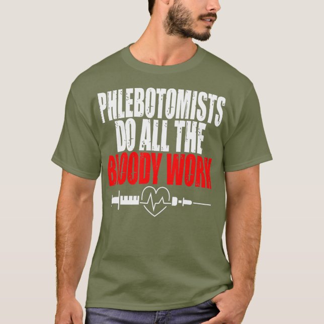 Phlebotomist do the bloody work Syringe Blood T-Shirt (Front)