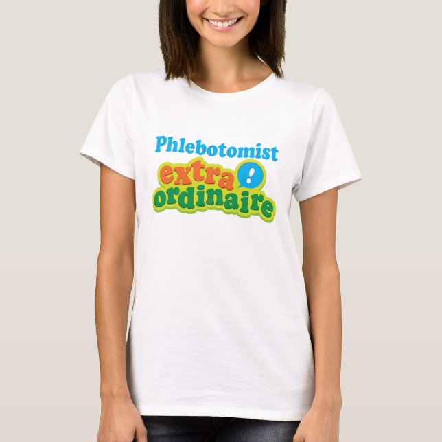 Phlebotomist Extraordinaire Gift Idea T-Shirt (Front)