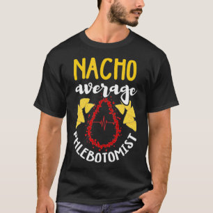 Phlebotomist  Funny Nacho Pun Humor Phlebotomy Gif T-Shirt