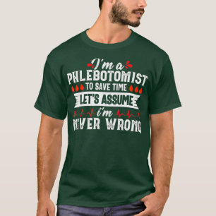 Phlebotomist Funny Quote Nurse Phlebotomy Gift T-Shirt