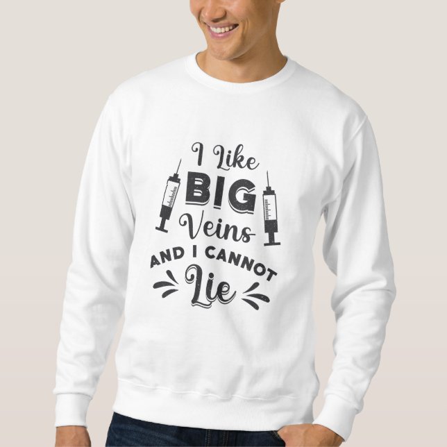 Phlebotomist I Like Big Veins Phlebotomy Gift Sweatshirt (Front)