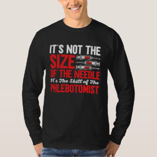 Phlebotomist It's Not The Size of The Needle Phleb T-Shirt