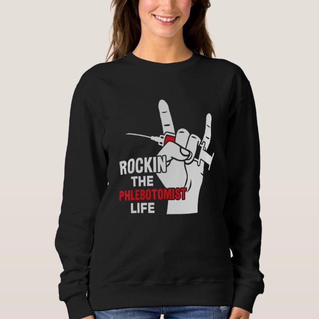 Phlebotomist Life Phlebotomy Phlebotomist Technici Sweatshirt (Front)