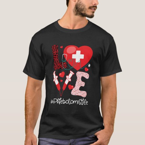 Phlebotomist Life Stethoscope He Medical Phlebotom T_Shirt