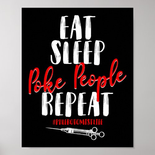 Phlebotomist Phlebotomy Eat Sleep Poke People Poster