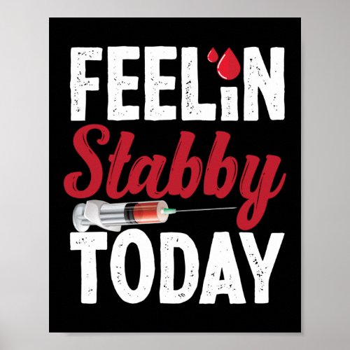 Phlebotomist Phlebotomy Feelin Stabby Today Poster