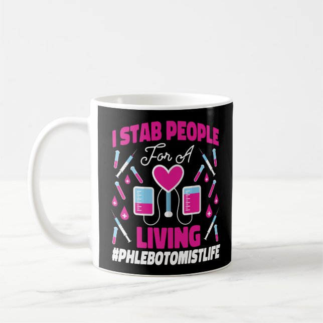 Phlebotomist Phlebotomy I Stab People For A Living Coffee Mug (Left)