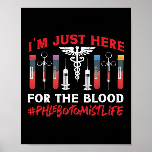 Phlebotomist Phlebotomy IM Just Here For The Poster