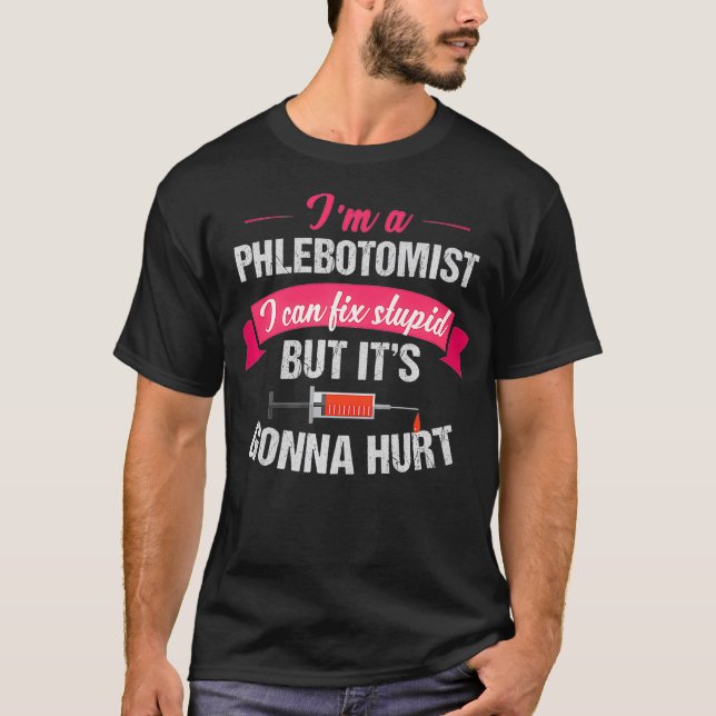 Phlebotomist Phlebotomy Joke Gift Fix Stupid T-Shirt (Front)