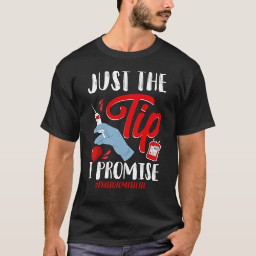 Phlebotomist Phlebotomy Just The Tip I Promise T_Shirt