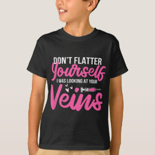 Phlebotomist Phlebotomy Kit Dont Flatter Yourself T-Shirt