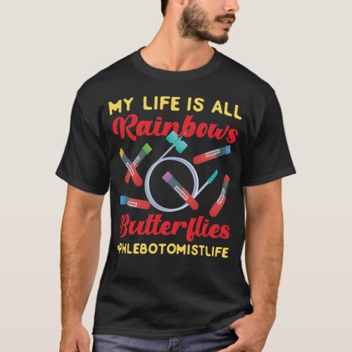 Phlebotomist Phlebotomy My Life Is All Rainbows T_Shirt