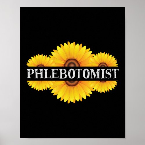 Phlebotomist Phlebotomy Phlebotomist Sunflower Poster