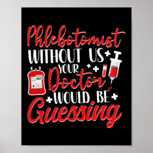 Phlebotomist Phlebotomy Phlebotomists Without Us Poster