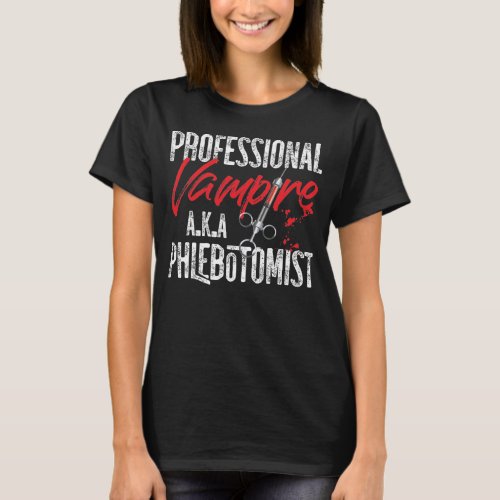 Phlebotomist Phlebotomy Professional Vampire AKA T_Shirt