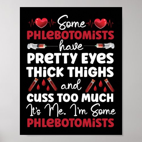 Phlebotomist Phlebotomy Some Phlebotomists Have Poster