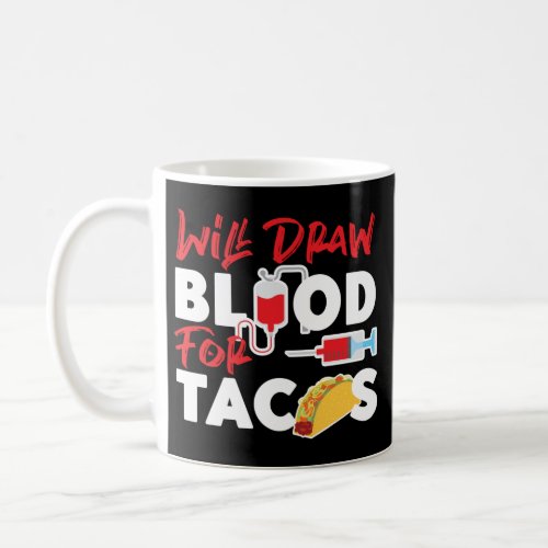 Phlebotomist Phlebotomy Will Draw Blood For Tacos Coffee Mug