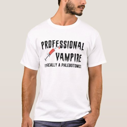 Phlebotomist _ professional vampire T_Shirt