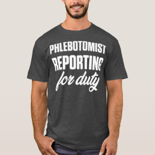 Phlebotomist Reporting Phlebotomy Technician T-Shirt