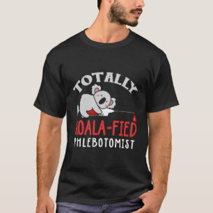 Phlebotomist Shirt Funny Koala Saying Phlebotomy G