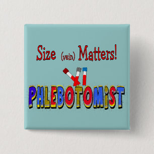 Phlebotomist Size (Vein) Matters Button