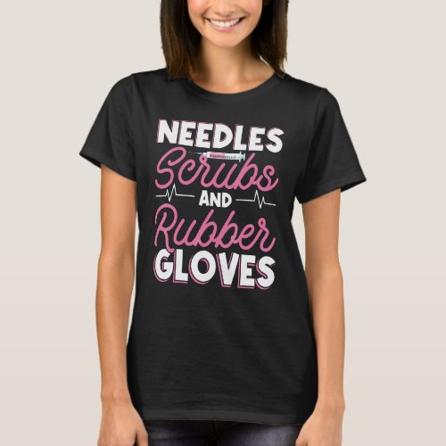 Phlebotomists Needles Scrubs Rubber Gloves Needles T_Shirt