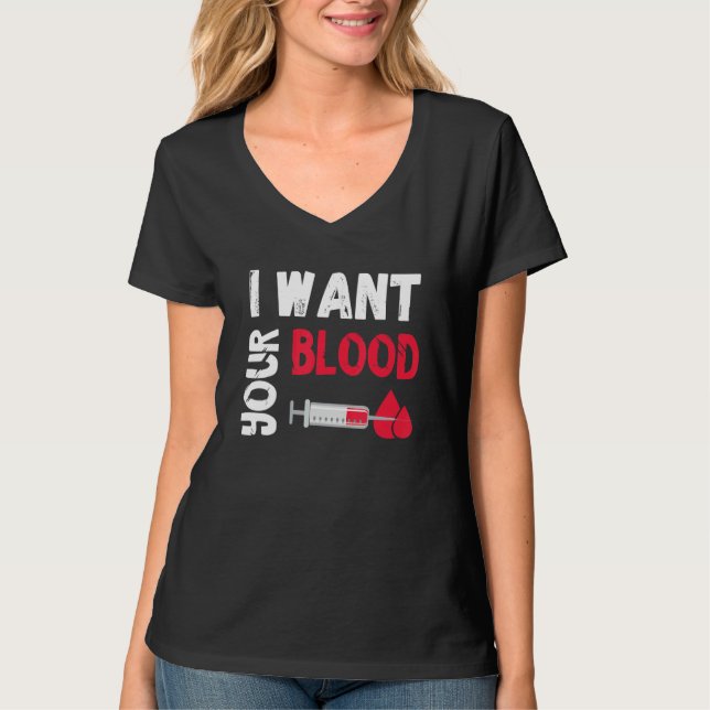 Phlebotomy Doctor I Want Your Blood Syringe Phlebo T-Shirt (Front)