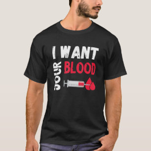 Phlebotomy Doctor I Want Your Blood Syringe Phlebo T-Shirt