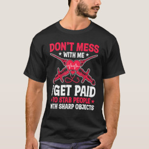 Phlebotomy I Get Paid For Stabbing People Phleboto T-Shirt