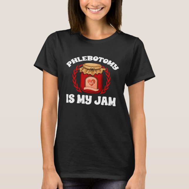 Phlebotomy Is My Jam Phlebotomist Tech Blood Techn T-Shirt (Front)