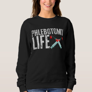 Phlebotomy Life Phlebotomist Tech Blood Technician Sweatshirt
