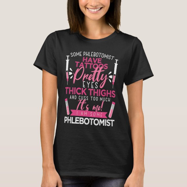 Phlebotomy Tattoos Thick Thighs Quotes for Venipun T-Shirt (Front)