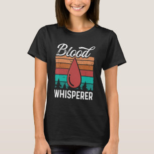 Phlebotomy Tech Blood Whisperer Funny Phlebotomist T-Shirt